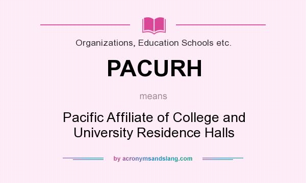 What does PACURH mean? It stands for Pacific Affiliate of College and University Residence Halls