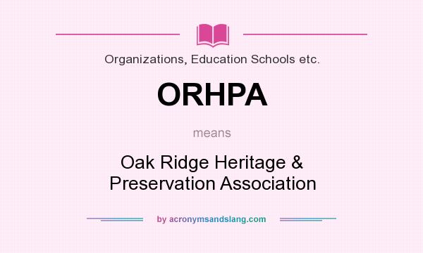 What does ORHPA mean? It stands for Oak Ridge Heritage & Preservation Association