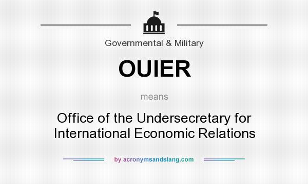 What does OUIER mean? It stands for Office of the Undersecretary for International Economic Relations