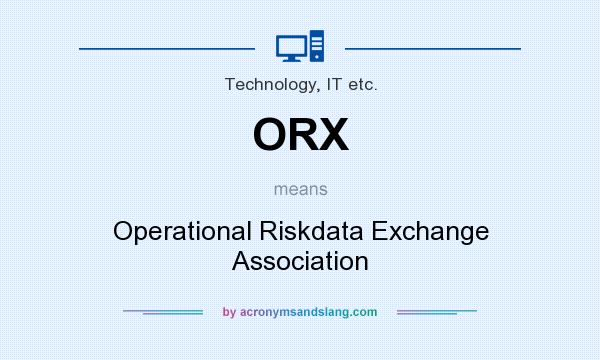 What does ORX mean? It stands for Operational Riskdata Exchange Association