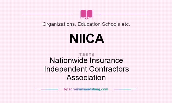 What does NIICA mean? It stands for Nationwide Insurance Independent Contractors Association