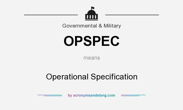 What does OPSPEC mean? It stands for Operational Specification