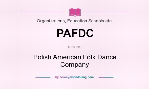 What does PAFDC mean? It stands for Polish American Folk Dance Company
