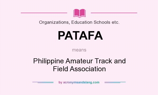 What does PATAFA mean? It stands for Philippine Amateur Track and Field Association