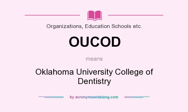 What does OUCOD mean? It stands for Oklahoma University College of Dentistry