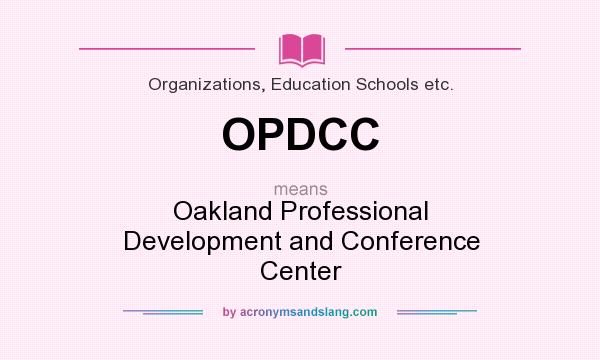 What does OPDCC mean? It stands for Oakland Professional Development and Conference Center