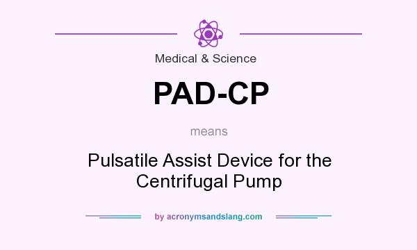 What does PAD-CP mean? It stands for Pulsatile Assist Device for the Centrifugal Pump