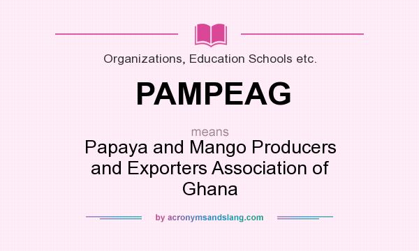 What does PAMPEAG mean? It stands for Papaya and Mango Producers and Exporters Association of Ghana
