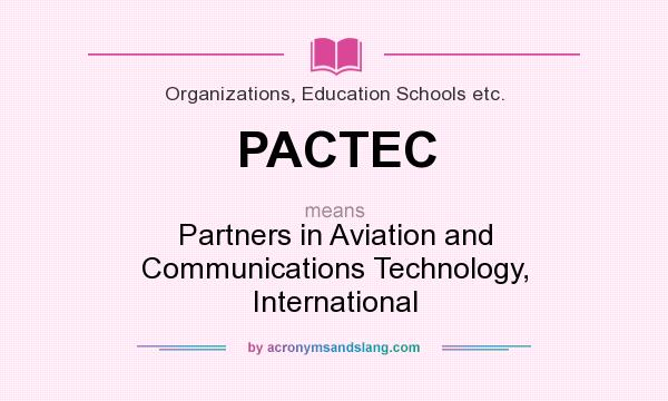 What does PACTEC mean? It stands for Partners in Aviation and Communications Technology, International