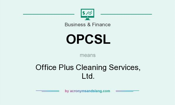 What does OPCSL mean? It stands for Office Plus Cleaning Services, Ltd.
