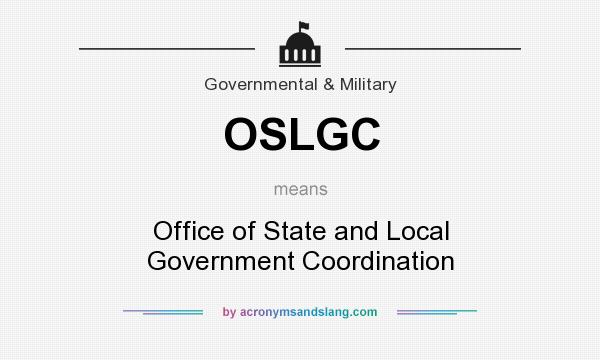 What does OSLGC mean? It stands for Office of State and Local Government Coordination