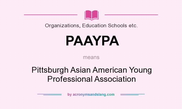 What does PAAYPA mean? It stands for Pittsburgh Asian American Young Professional Association