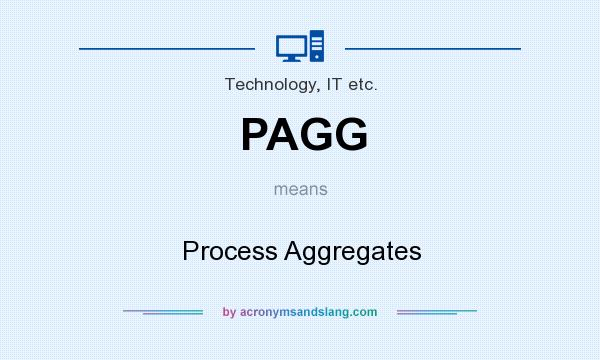 What does PAGG mean? It stands for Process Aggregates