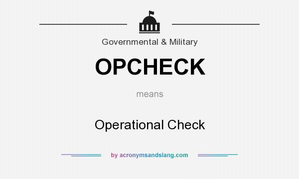 What does OPCHECK mean? It stands for Operational Check