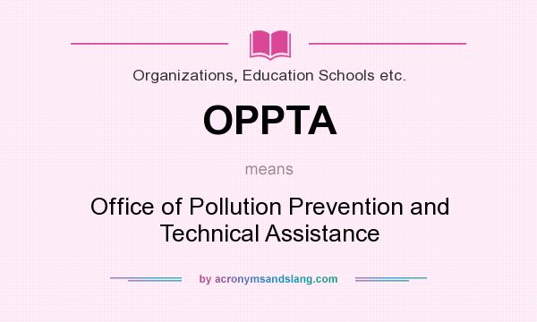What does OPPTA mean? It stands for Office of Pollution Prevention and Technical Assistance