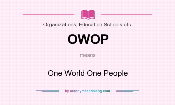 What does OWOP mean? It stands for One World One People