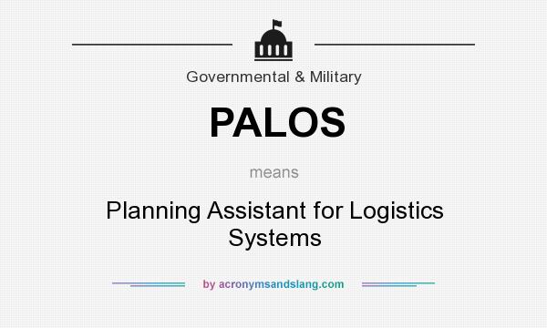 What does PALOS mean? It stands for Planning Assistant for Logistics Systems