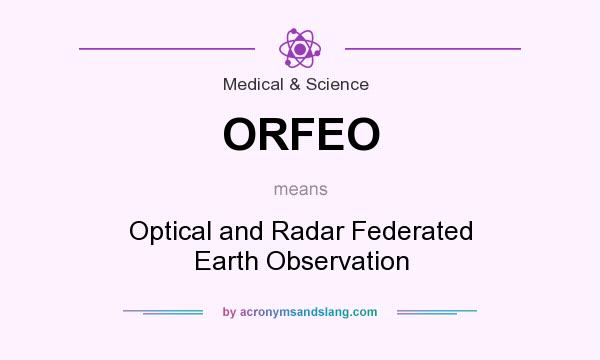 What does ORFEO mean? It stands for Optical and Radar Federated Earth Observation