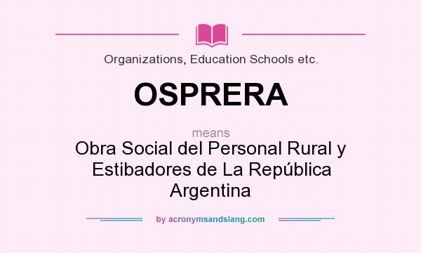 What does OSPRERA mean? It stands for Obra Social del Personal Rural y Estibadores de La República Argentina