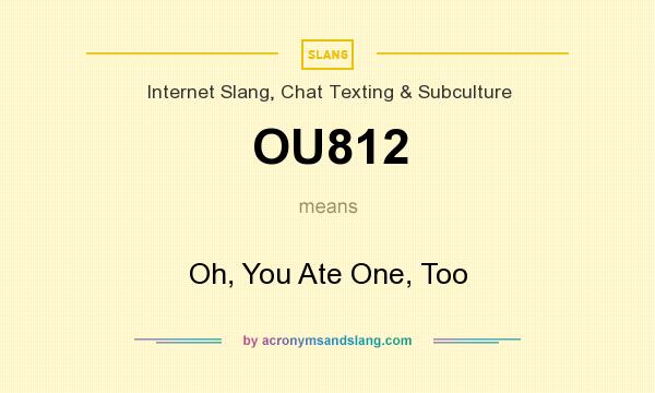 What does OU812 mean? It stands for Oh, You Ate One, Too