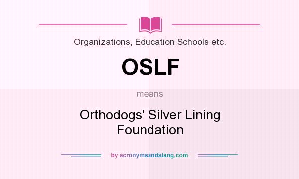 What does OSLF mean? It stands for Orthodogs` Silver Lining Foundation