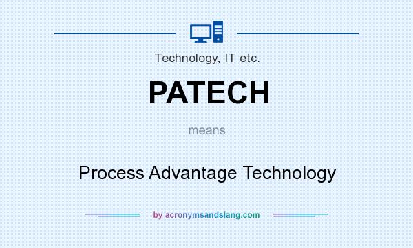 What does PATECH mean? It stands for Process Advantage Technology