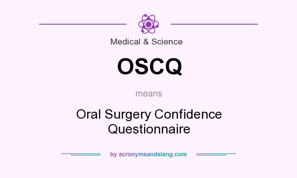 What does OSCQ mean? It stands for Oral Surgery Confidence Questionnaire