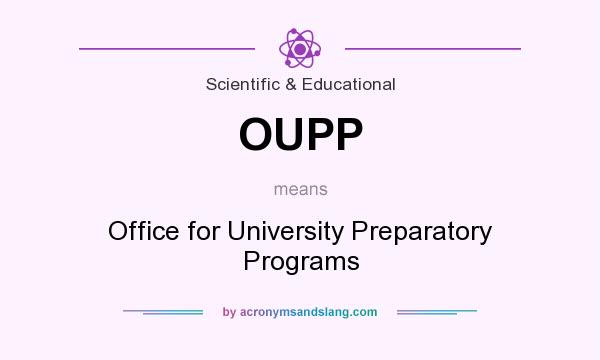 What does OUPP mean? It stands for Office for University Preparatory Programs