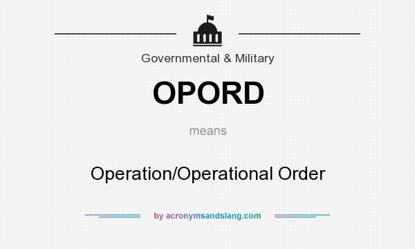 What does OPORD mean? It stands for Operation/Operational Order