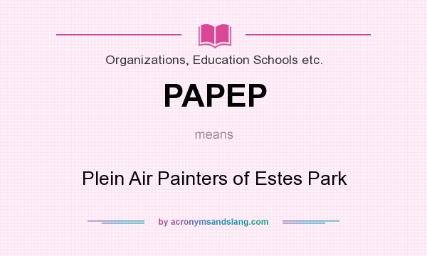 What does PAPEP mean? It stands for Plein Air Painters of Estes Park
