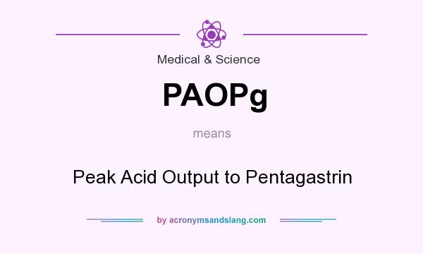 What does PAOPg mean? It stands for Peak Acid Output to Pentagastrin