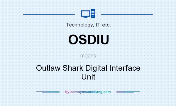 What does OSDIU mean? It stands for Outlaw Shark Digital Interface Unit