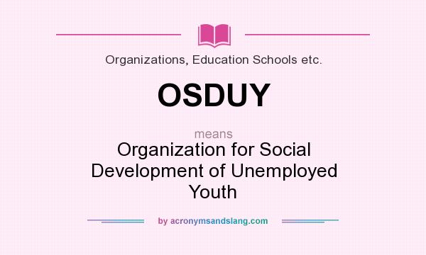 What does OSDUY mean? It stands for Organization for Social Development of Unemployed Youth