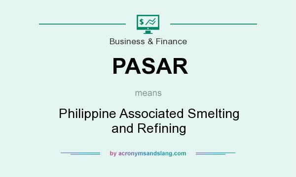 What does PASAR mean? It stands for Philippine Associated Smelting and Refining