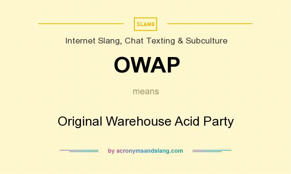 What does OWAP mean? It stands for Original Warehouse Acid Party