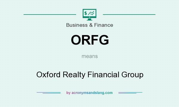 What does ORFG mean? It stands for Oxford Realty Financial Group