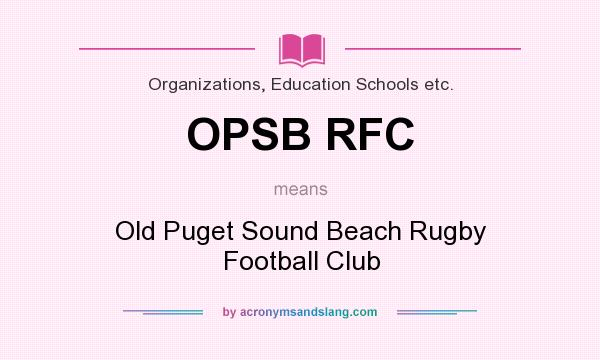 What does OPSB RFC mean? It stands for Old Puget Sound Beach Rugby Football Club
