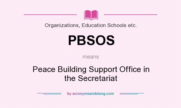 What does PBSOS mean? It stands for Peace Building Support Office in the Secretariat