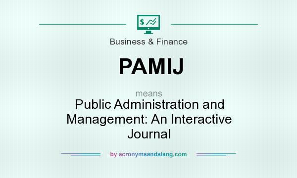 What does PAMIJ mean? It stands for Public Administration and Management: An Interactive Journal