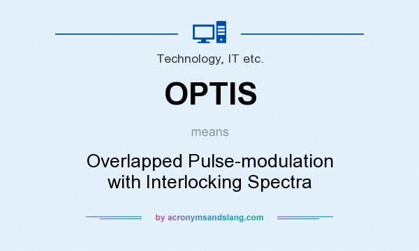 What does OPTIS mean? It stands for Overlapped Pulse-modulation with Interlocking Spectra