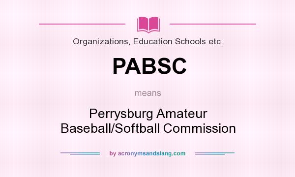 What does PABSC mean? It stands for Perrysburg Amateur Baseball/Softball Commission