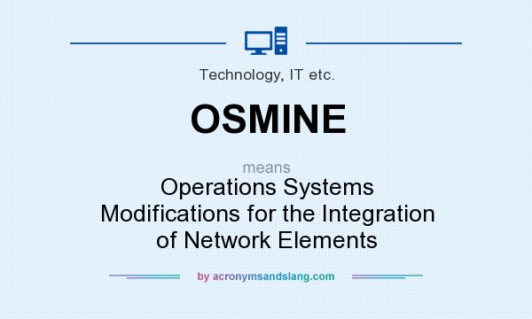 What does OSMINE mean? It stands for Operations Systems Modifications for the Integration of Network Elements
