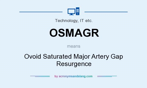 What does OSMAGR mean? It stands for Ovoid Saturated Major Artery Gap Resurgence