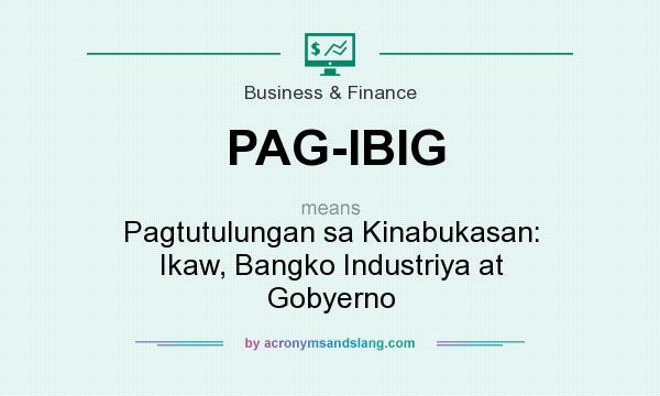What does PAG-IBIG mean? It stands for Pagtutulungan sa Kinabukasan: Ikaw, Bangko Industriya at Gobyerno