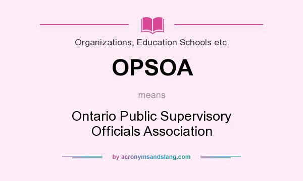 What does OPSOA mean? It stands for Ontario Public Supervisory Officials Association