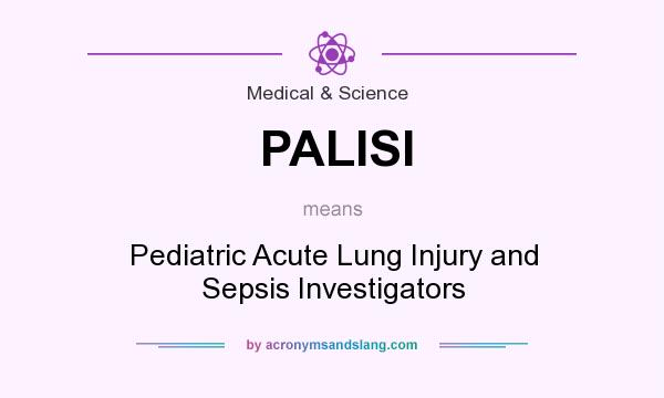 What does PALISI mean? It stands for Pediatric Acute Lung Injury and Sepsis Investigators