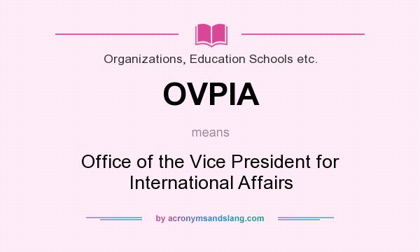 What does OVPIA mean? It stands for Office of the Vice President for International Affairs