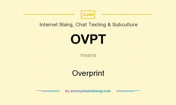 What does OVPT mean? It stands for Overprint