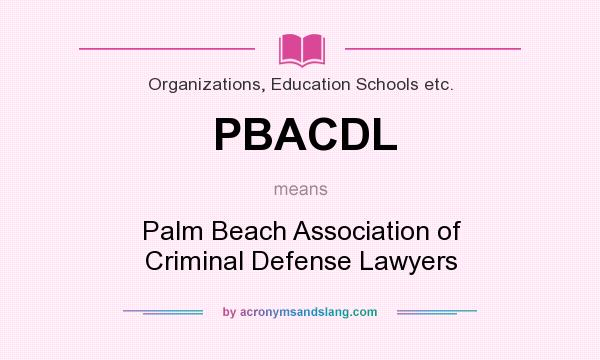 What does PBACDL mean? It stands for Palm Beach Association of Criminal Defense Lawyers