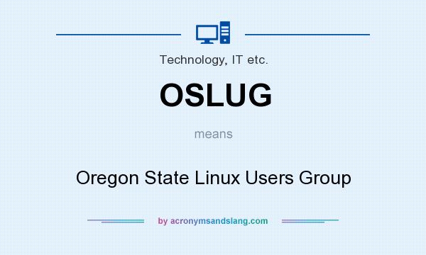 What does OSLUG mean? It stands for Oregon State Linux Users Group